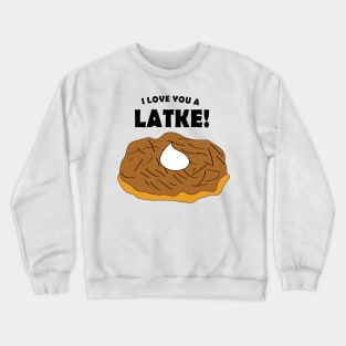 I Love You A Latke! Crewneck Sweatshirt